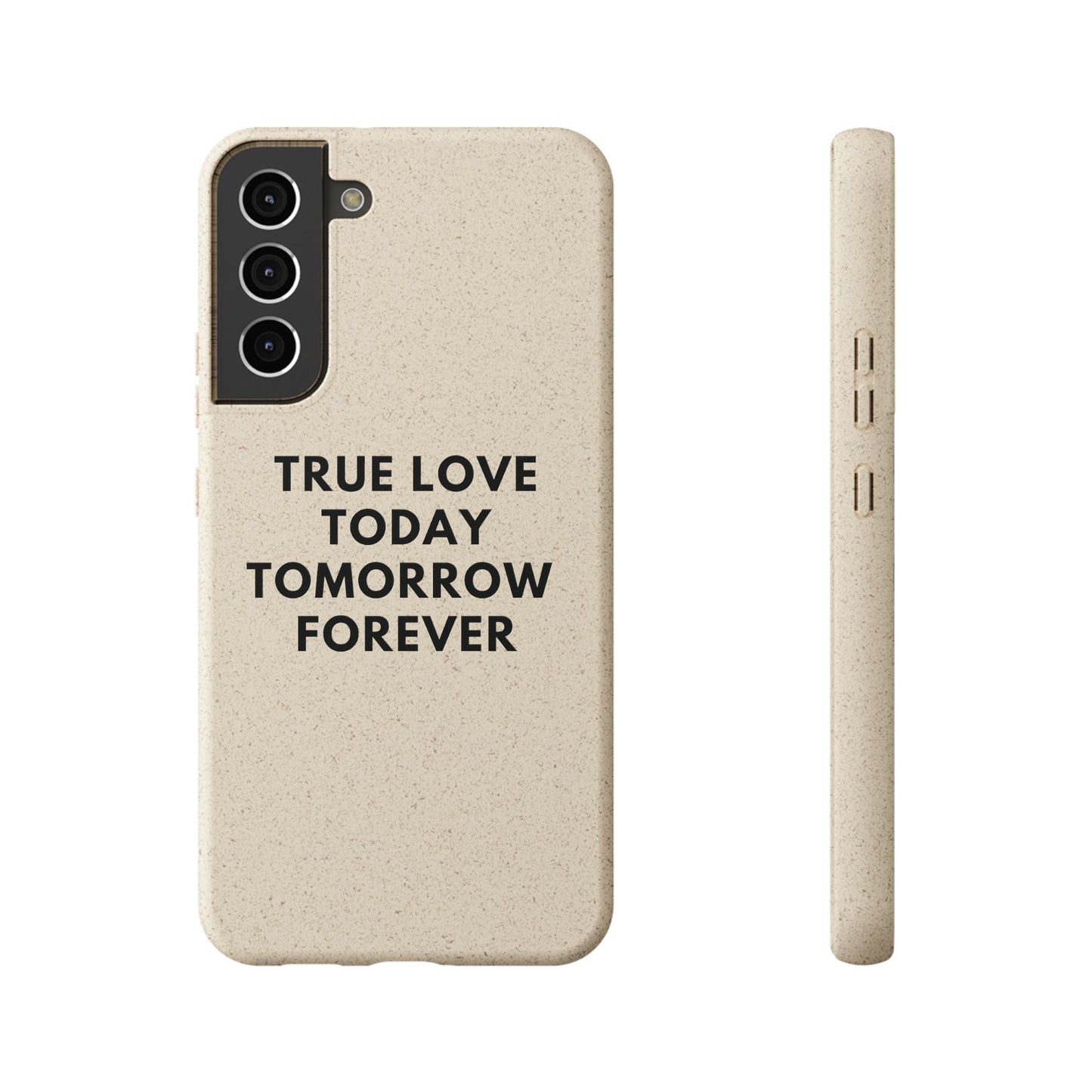 Handyhülle Biologisch-Abbaubar - True Love Today Tomorrow Forever