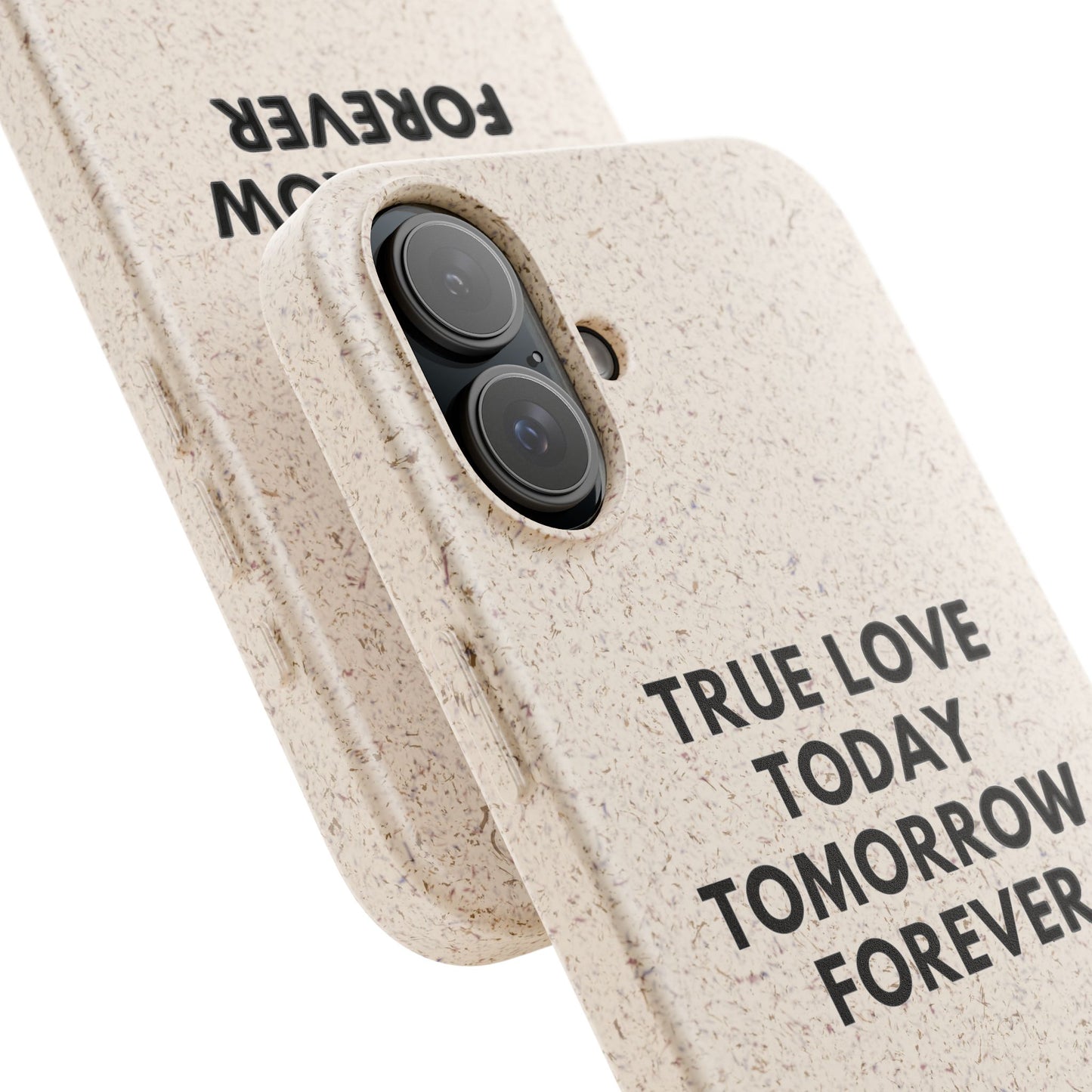 Handyhülle Biologisch-Abbaubar - True Love Today Tomorrow Forever
