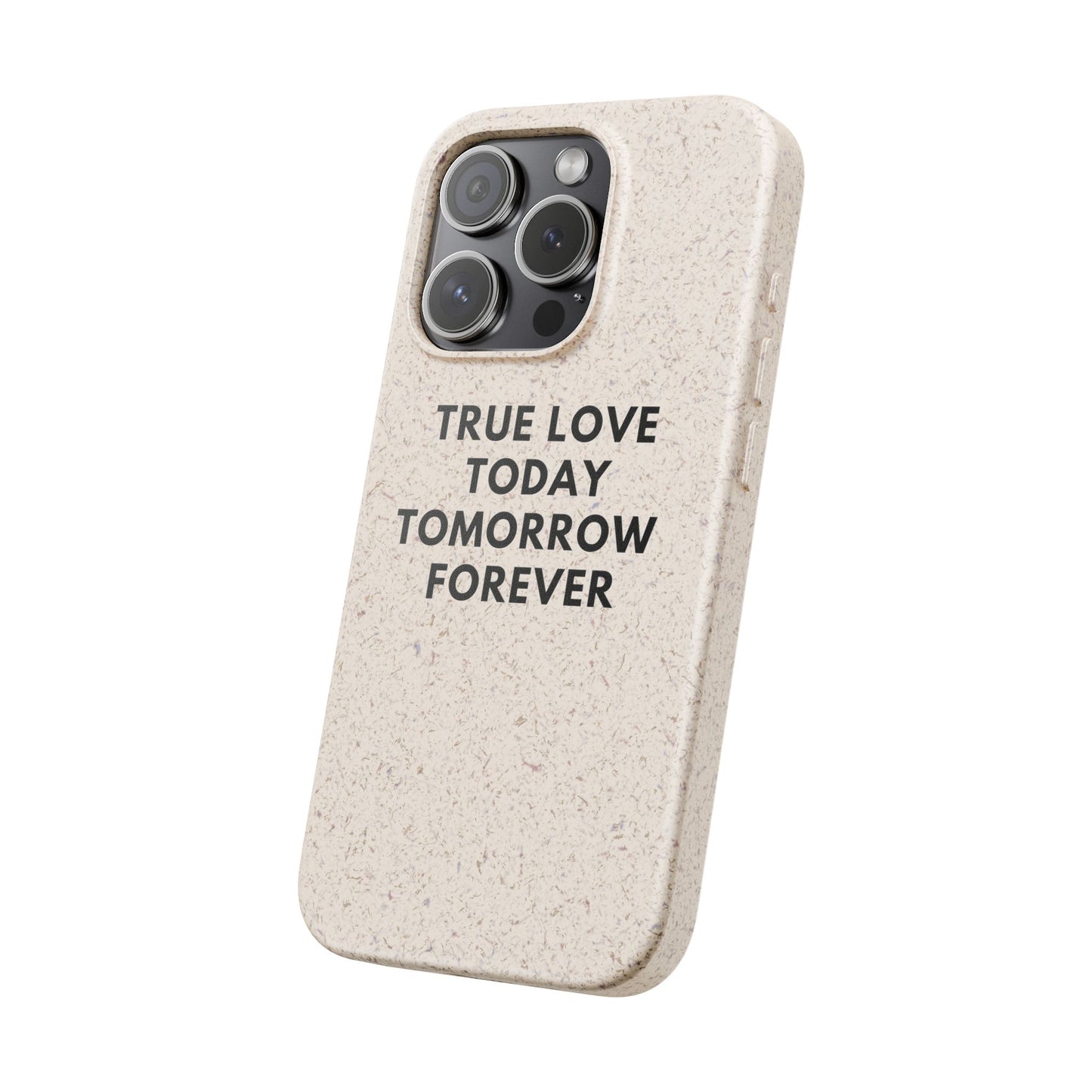 Handyhülle Biologisch-Abbaubar - True Love Today Tomorrow Forever