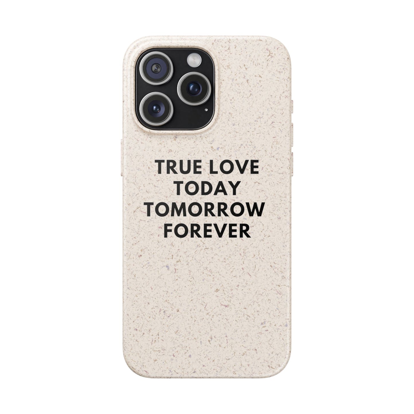 Handyhülle Biologisch-Abbaubar - True Love Today Tomorrow Forever