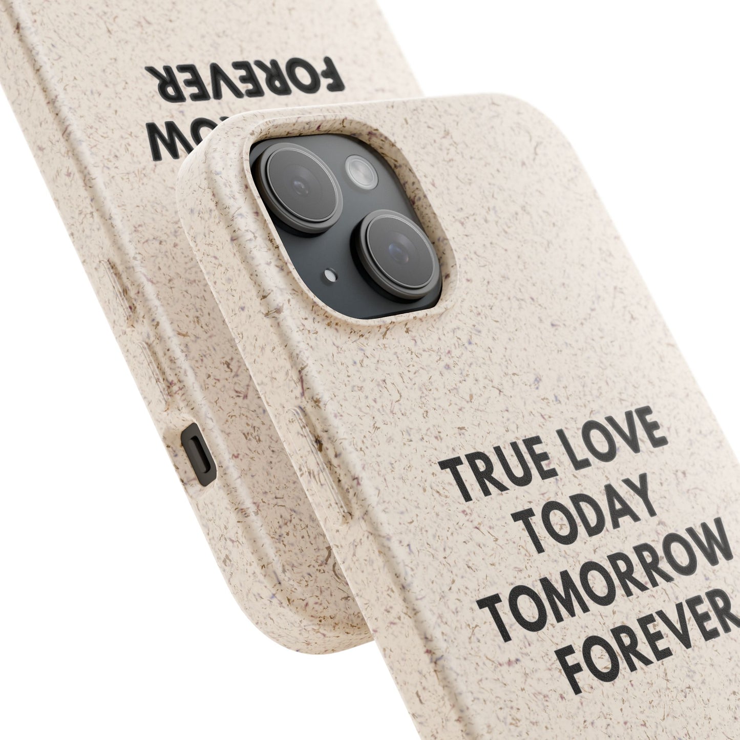 Handyhülle Biologisch-Abbaubar - True Love Today Tomorrow Forever