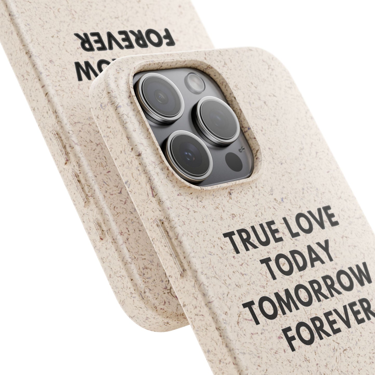 Handyhülle Biologisch-Abbaubar - True Love Today Tomorrow Forever