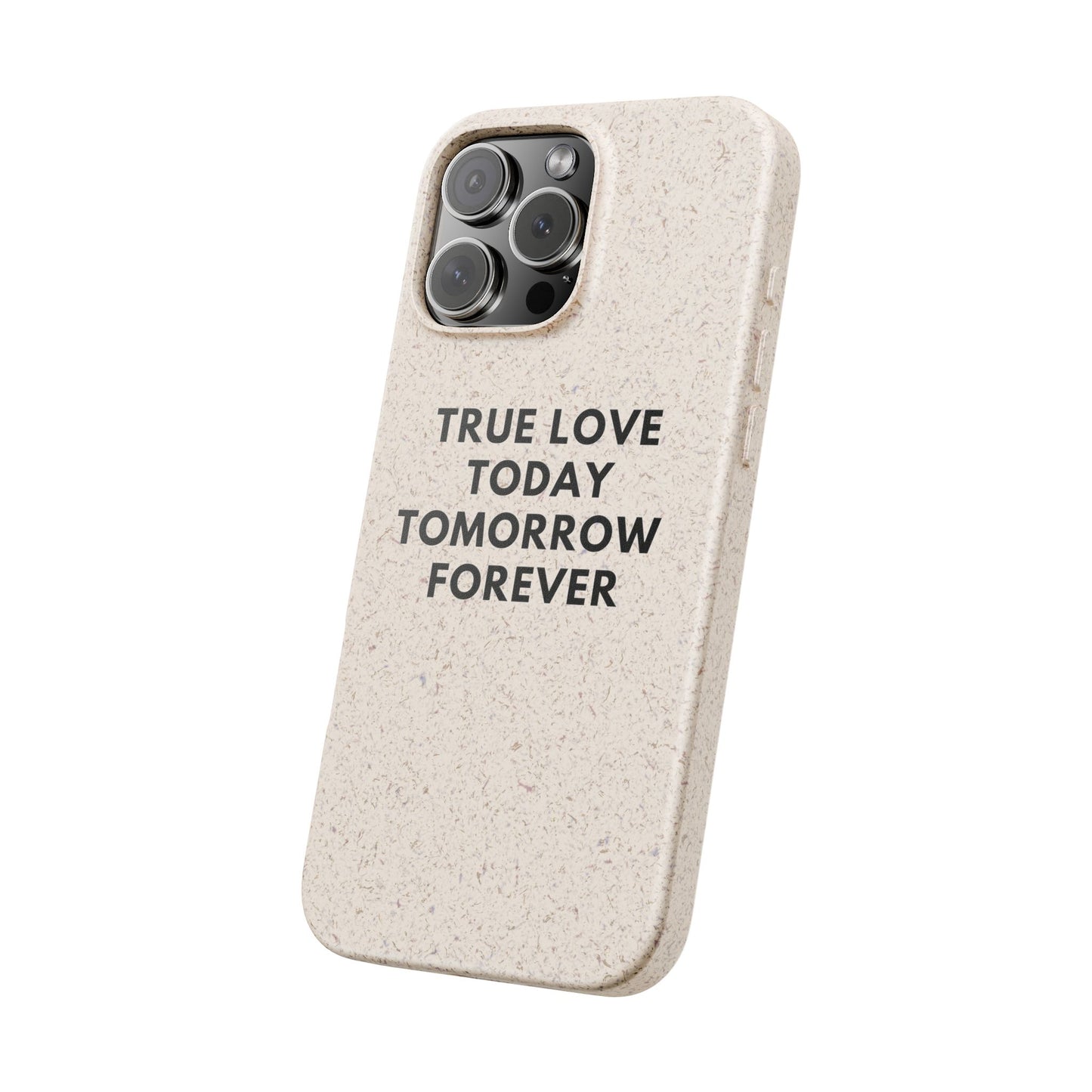 Handyhülle Biologisch-Abbaubar - True Love Today Tomorrow Forever