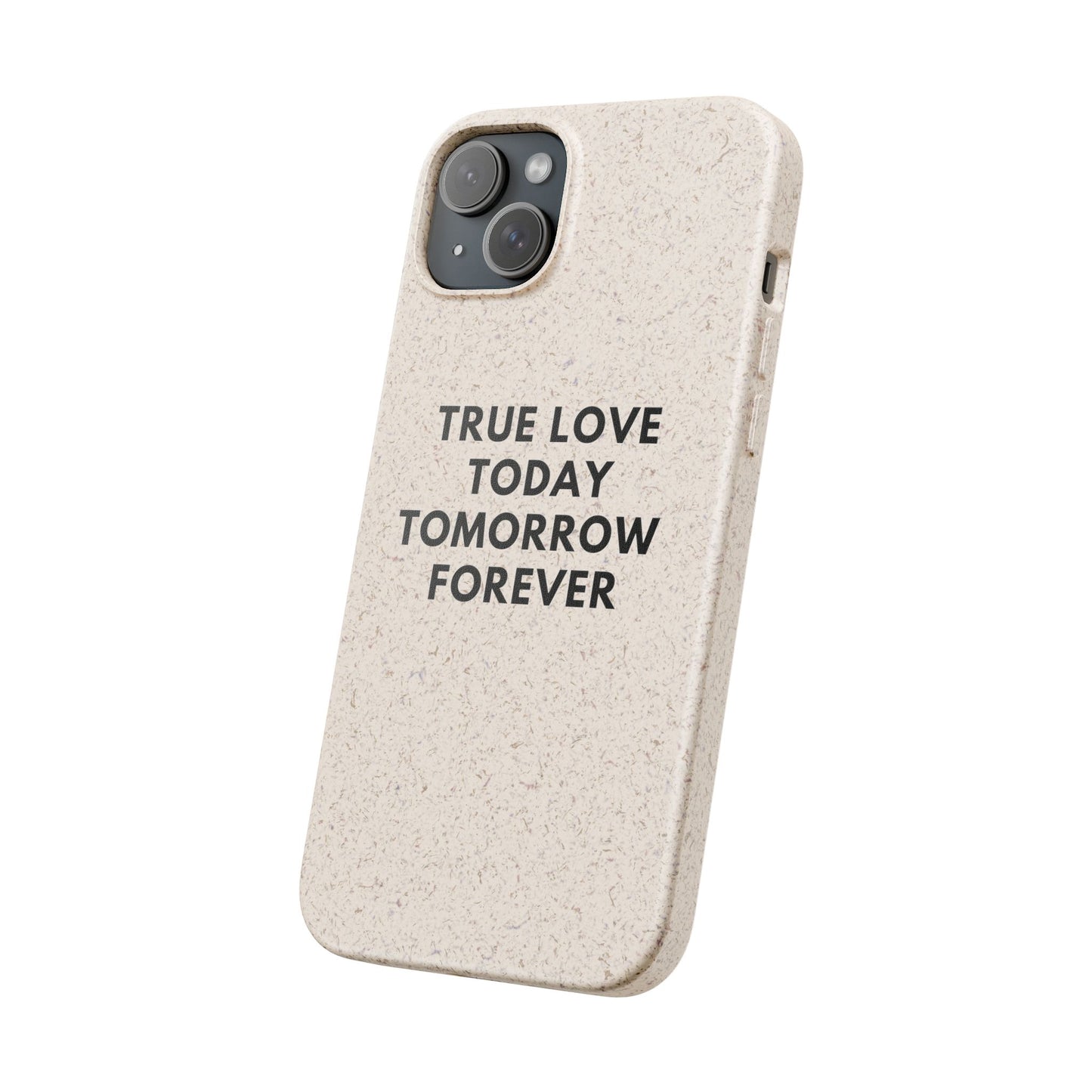 Handyhülle Biologisch-Abbaubar - True Love Today Tomorrow Forever