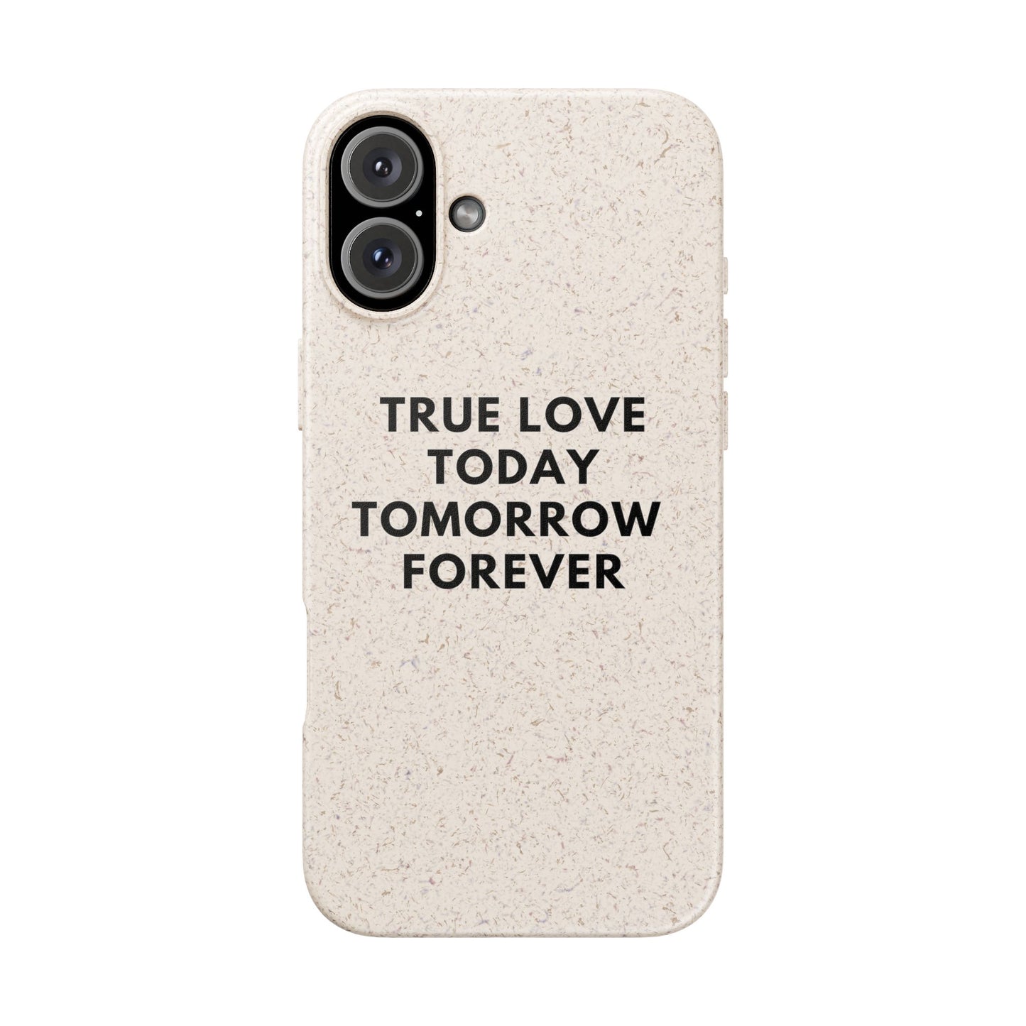 Handyhülle Biologisch-Abbaubar - True Love Today Tomorrow Forever