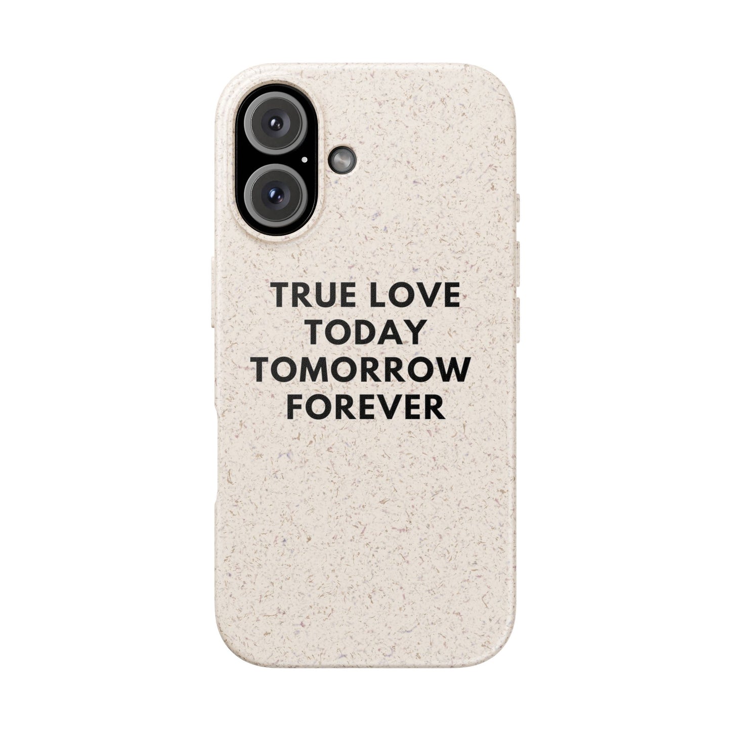 Handyhülle Biologisch-Abbaubar - True Love Today Tomorrow Forever