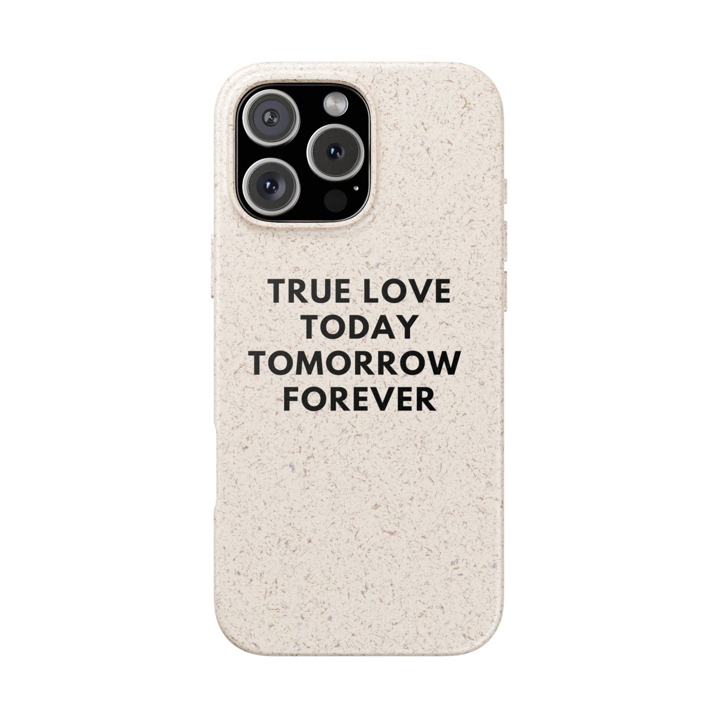 Handyhülle Biologisch-Abbaubar - True Love Today Tomorrow Forever