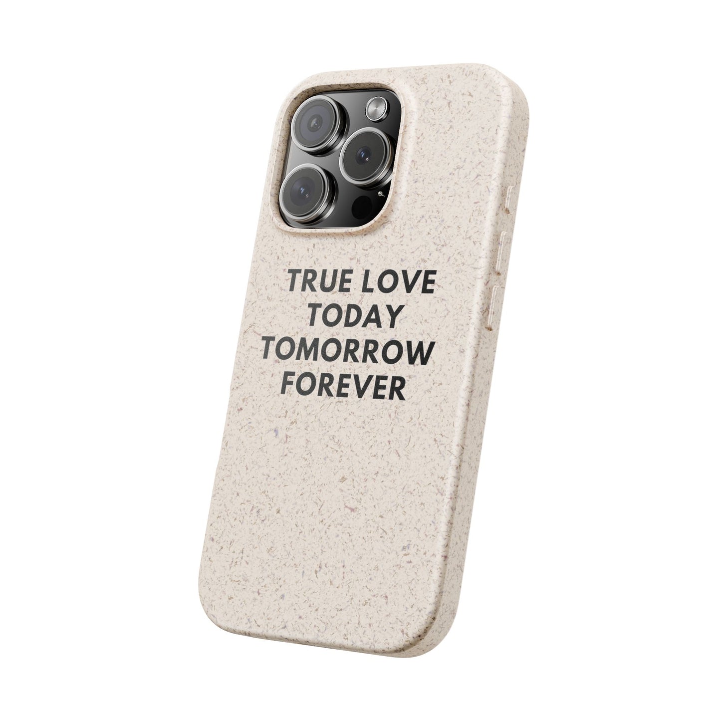 Handyhülle Biologisch-Abbaubar - True Love Today Tomorrow Forever