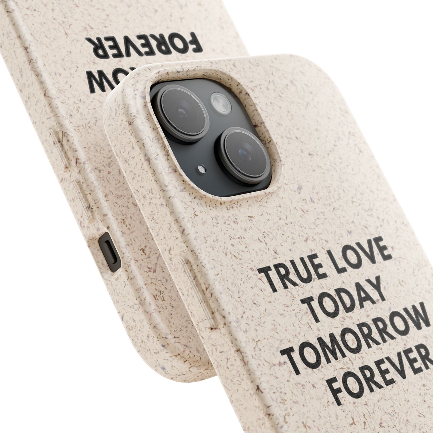 Handyhülle Biologisch-Abbaubar - True Love Today Tomorrow Forever