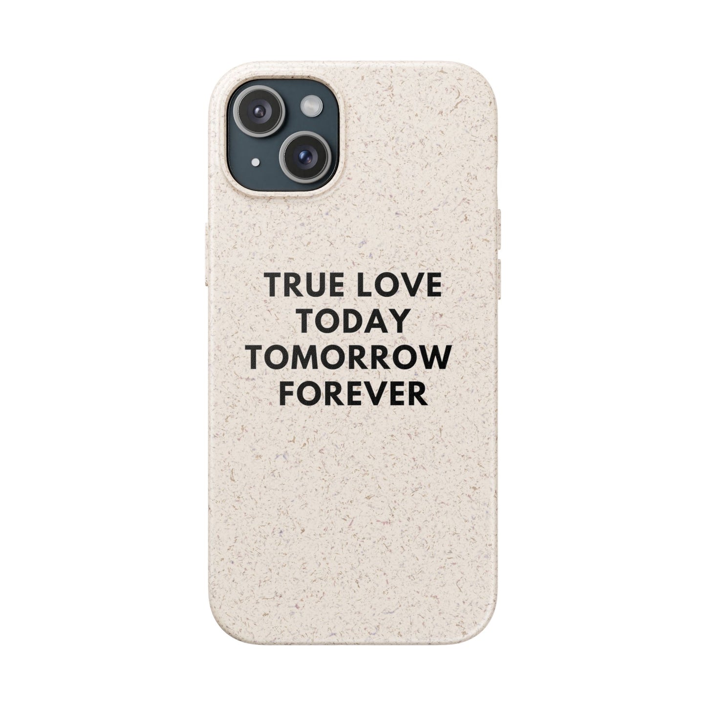 Handyhülle Biologisch-Abbaubar - True Love Today Tomorrow Forever
