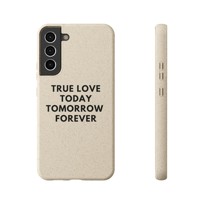 Handyhülle Biologisch-Abbaubar - True Love Today Tomorrow Forever