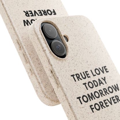 Handyhülle Biologisch-Abbaubar - True Love Today Tomorrow Forever