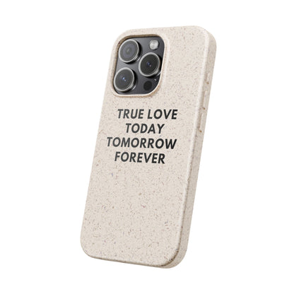 Handyhülle Biologisch-Abbaubar - True Love Today Tomorrow Forever
