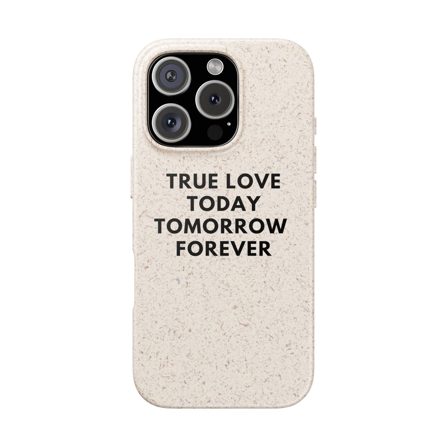 Handyhülle Biologisch-Abbaubar - True Love Today Tomorrow Forever
