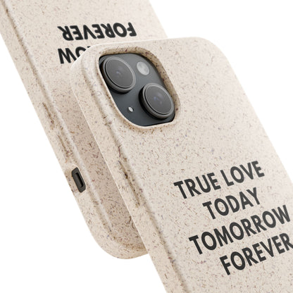 Handyhülle Biologisch-Abbaubar - True Love Today Tomorrow Forever