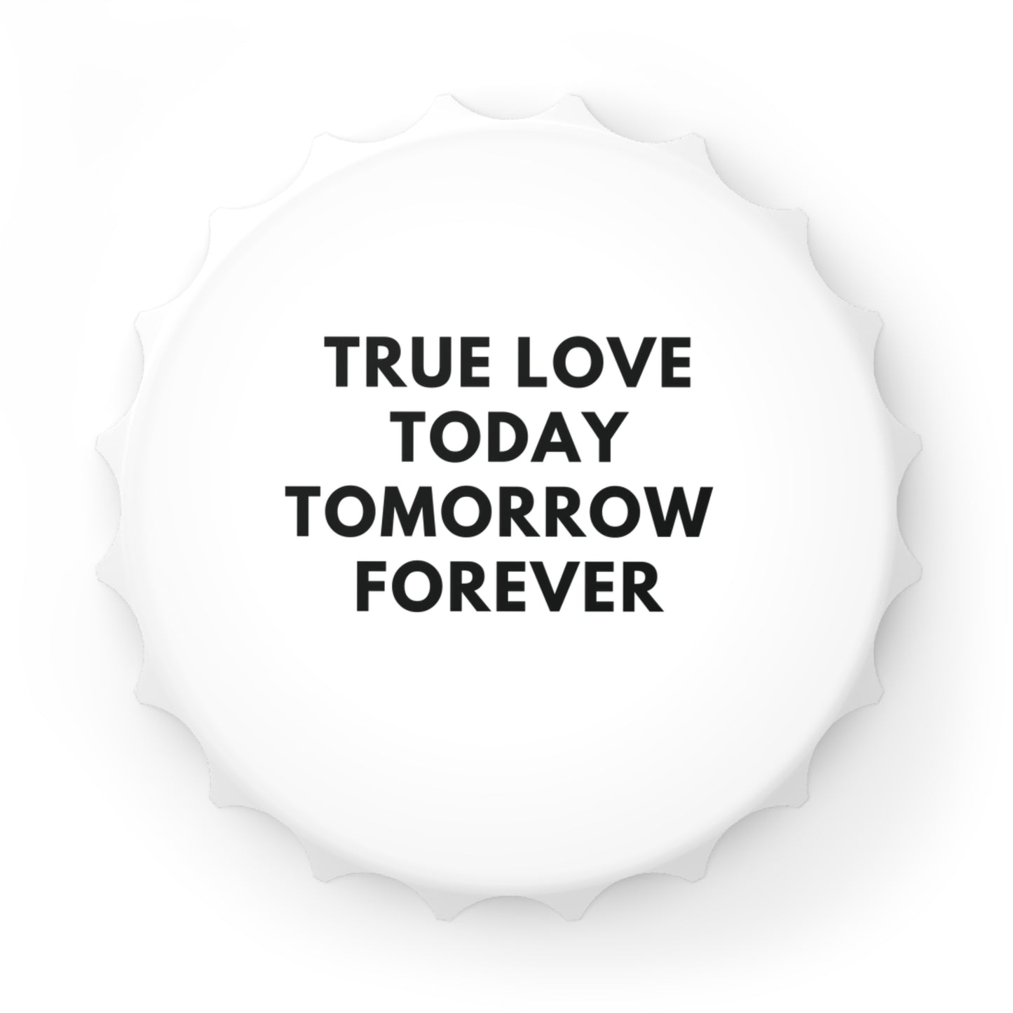 Magnet-Flaschenöffner True Love Today Tomorrow Forever