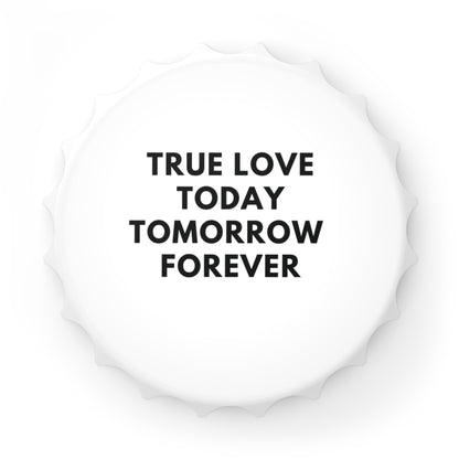 Magnet-Flaschenöffner True Love Today Tomorrow Forever