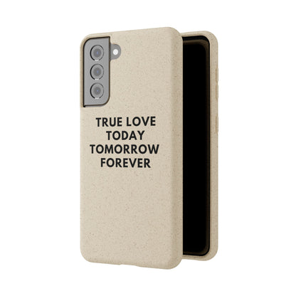 Handyhülle Biologisch-Abbaubar - True Love Today Tomorrow Forever