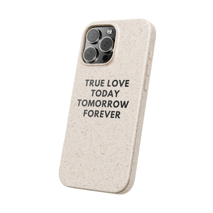 Handyhülle Biologisch-Abbaubar - True Love Today Tomorrow Forever