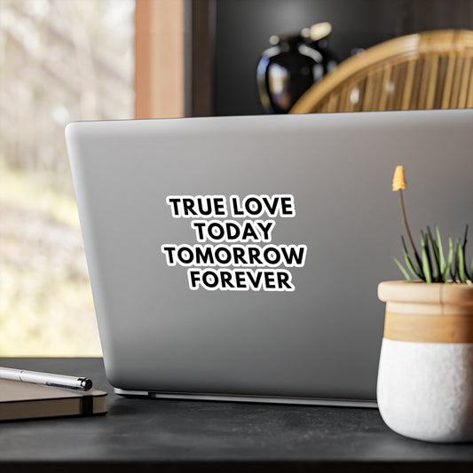 True Love Vinyl-Sticker  - Today Tomorrow Forever