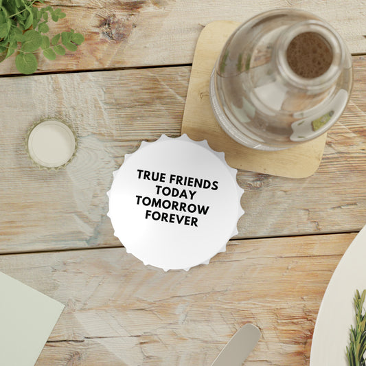 Magnet-Flaschenöffner True Friends Today Tomorrow Forever