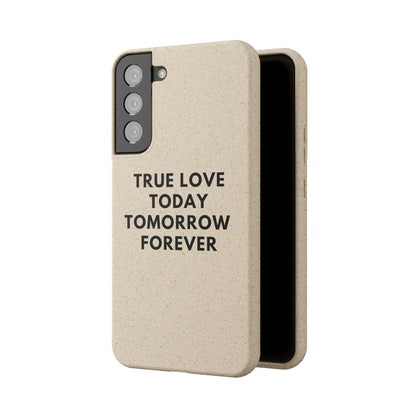 Handyhülle Biologisch-Abbaubar - True Love Today Tomorrow Forever