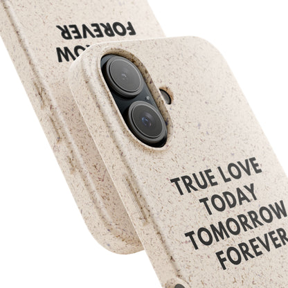 Handyhülle Biologisch-Abbaubar - True Love Today Tomorrow Forever