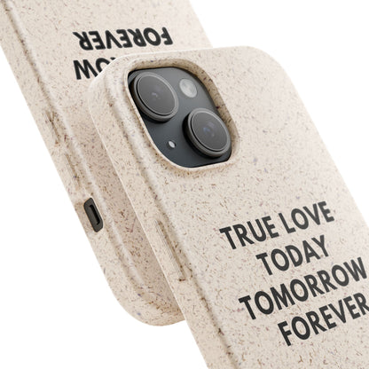Handyhülle Biologisch-Abbaubar - True Love Today Tomorrow Forever