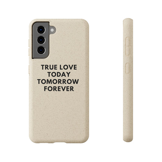 Handyhülle Biologisch-Abbaubar - True Love Today Tomorrow Forever